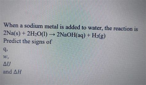 Solved When a sodium metal is added to water, the reaction | Chegg.com