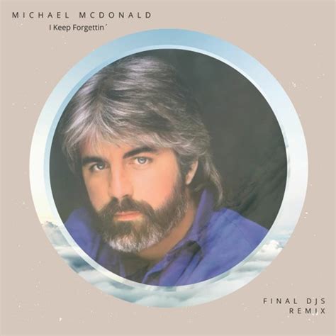 Stream Michael McDonald - I Keep Forgettin (FINAL DJS Remix) Free ...