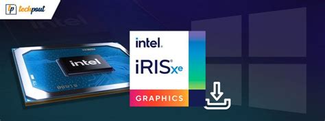 Intel Iris Xe Graphics Driver Download For Windows 10, 8, 7 | TechPout