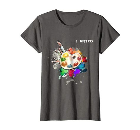 Amazon.com: I Arted Funny Art T-Shirt Cool Graphic Colorful Artist Gift: Clothing | Artist gifts ...