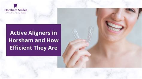 Active Aligners in Horsham and How Efficient They Are