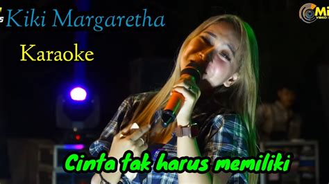 Karaoke Lagu CINTA TAK HARUS MEMILIKI (By. KIKI MARGARETHA ) #kikimargaretha #karaokesongs - YouTube