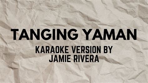 TANGING YAMAN KARAOKE VERSION POPULARIZED BY JAMIE RIVERA - YouTube