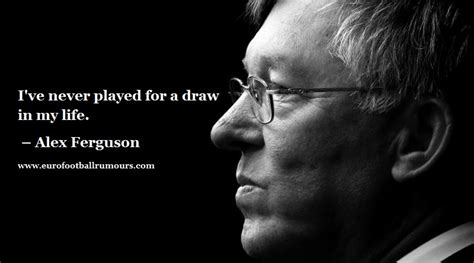 Football Quotes 16 - Alex Ferguson