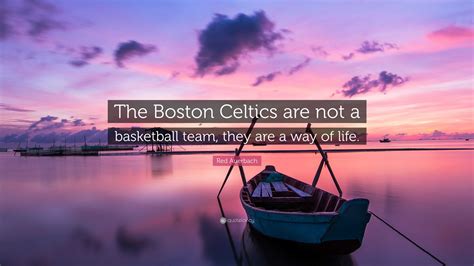 Red Auerbach Quote: “The Boston Celtics are not a basketball team, they ...