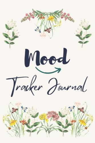 Mood Tracking Journal: Keep Track of Your Mental Health and Record your Emotions; Create a ...