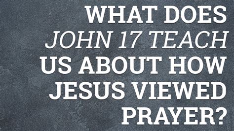 What Does John 17 Teach Us About How Jesus Viewed Prayer? - YouTube