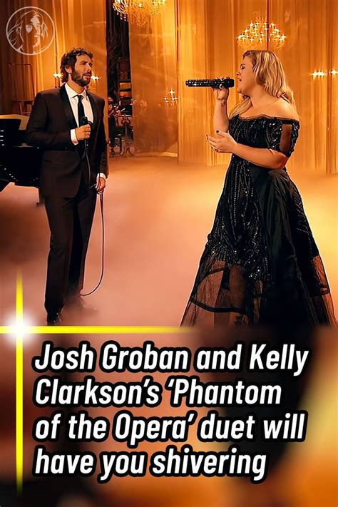 Josh Groban and Kelly Clarkson’s ‘Phantom of the Opera’ duet will have ...