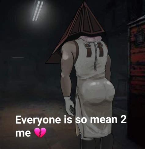 Everyone Is So Mean 2 Me 💔 Pyramid Head | Everyone Is So Mean 2 Me 💔 | Know Your Meme