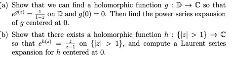 Solved a) Show that we can find a holomorphic function g:D→C | Chegg.com