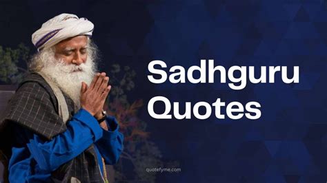 Sadhguru Quotes: On Life, Love and Happiness - Quotefy