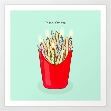 Time Fries - Happy Birthday Pun Art Print by Michelle Alexander | Society6