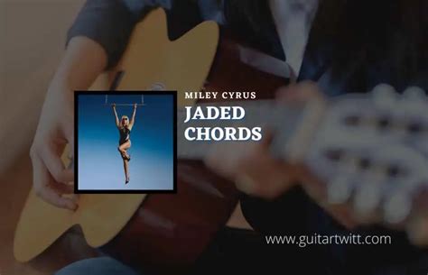 Jaded Chords By Miley Cyrus - Guitartwitt