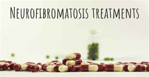 What are the best treatments for Neurofibromatosis?