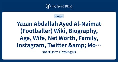 Yazan Abdallah Ayed Al-Naimat (Footballer) Wiki, Biography, Age, Wife ...