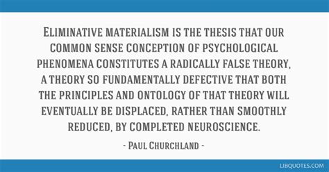 Eliminative materialism is the thesis that our common sense ...