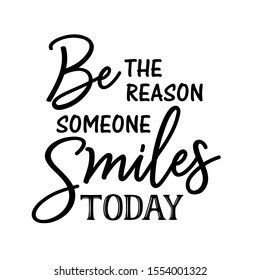 744 Be The Reason Someone Smiles Today Royalty-Free Images, Stock Photos & Pictures | Shutterstock