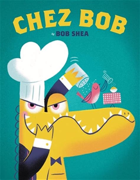 Chez Bob by Bob Shea | Hachette UK