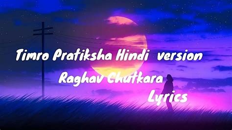 Timro Pratiksha Hindi VersionLyrics| SSP Lyrics | by Raghav Chitkara - YouTube