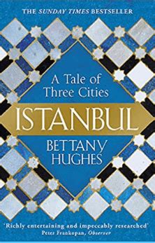 Istanbul, A Tale of Three Cities by Bettany Hughes - Constantinopolitan ...