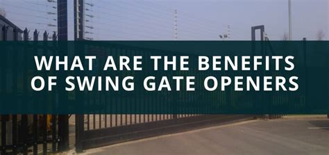 What Are The Benefits Of Swing Gate Openers - MDS Security Systems Limited