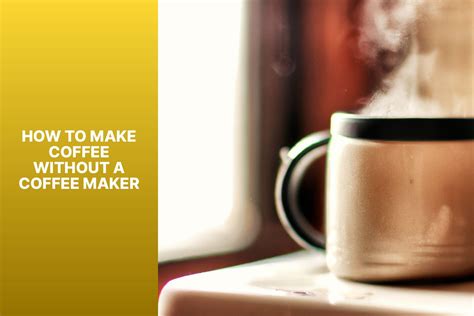 How to Make Coffee Without a Coffee Maker - Love Cooking Daily