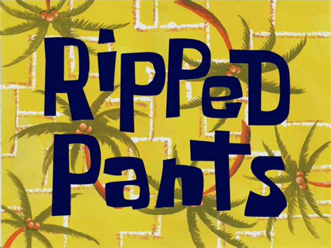 Ripped Pants - Encyclopedia SpongeBobia - The SpongeBob SquarePants Wiki