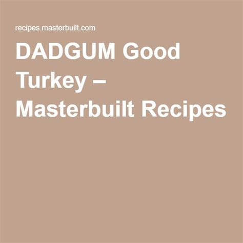 DADGUM Good Turkey | Masterbuilt recipes, Recipes, Smoking recipes