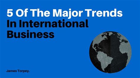 5 Of The Major Trends In International Business | Business, Finance ...