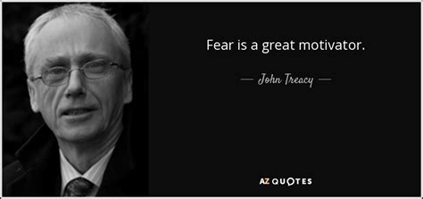 John Treacy quote: Fear is a great motivator.