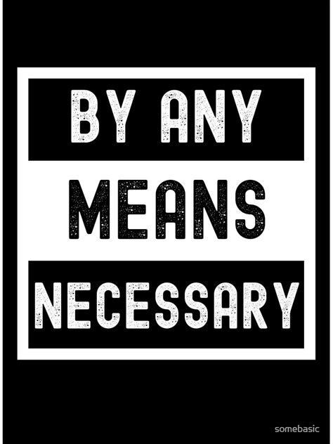 "By Any Means Necessary" Poster by somebasic | Redbubble