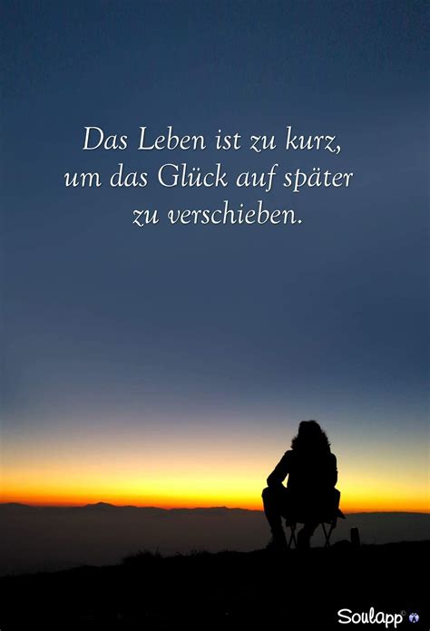 Das Leben ist zu kurz um das Glück auf später zu verschieben... 🍀 | Glück sprüche kurz ...