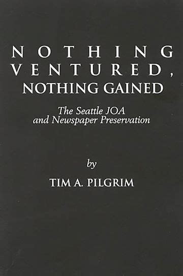 Nothing Ventured, Nothing Gained: The Seattle JOA and Newspaper Preservation: Tim A. Pilgrim ...