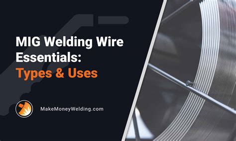 MIG Welding Wire Essentials: A Guide to Types & Uses