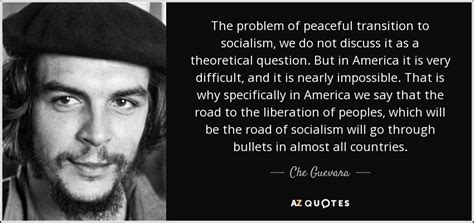 Che Guevara quote: The problem of peaceful transition to socialism, we do not...