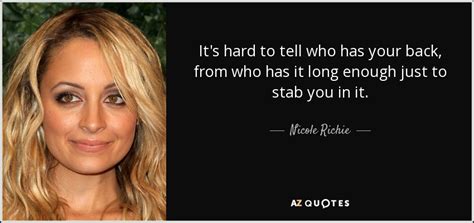 Nicole Richie quote: It's hard to tell who has your back, from who...