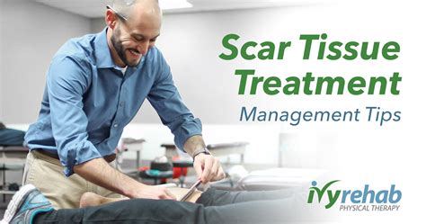 Scar Tissue Removal Treatment & Management Tips | Ivy Rehab