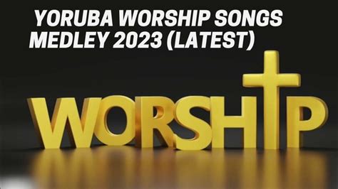 YORUBA WORSHIP SONGS MEDLEY LATEST |Yoruba Praise and worship songs - YouTube