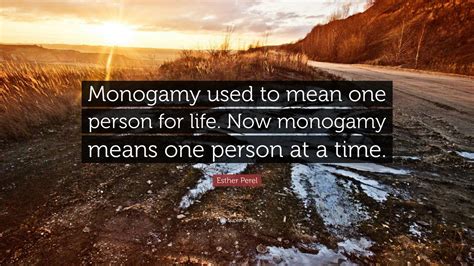 Esther Perel Quote: “Monogamy used to mean one person for life. Now ...