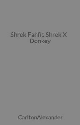 Shrek Fanfic Shrek X Donkey - Donkey needs to make it up-Chapter 2 ...