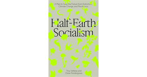 Half-Earth Socialism: A Plan to Save the Future from Extinction ...