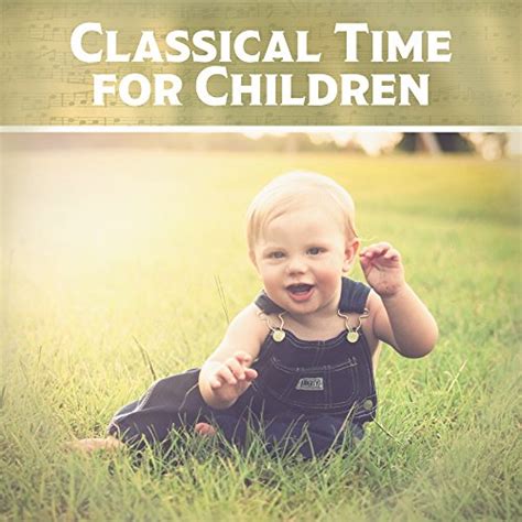 Play Classical Time for Children – Music for Baby, Classical Melodies ...