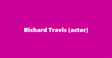 Richard Travis (actor) - Spouse, Children, Birthday & More