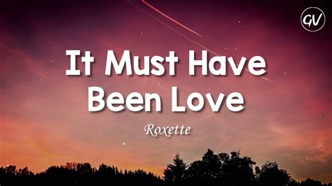 Roxette - It Must Have Been Love [Lyrics] - YouTube