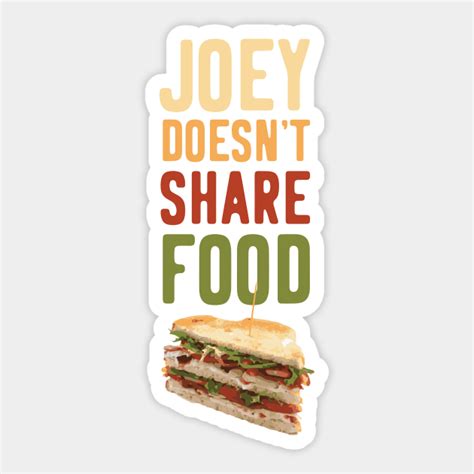 Joey Doesn't Share Food Sandwich - Joey Tribbiani - Sticker | TeePublic