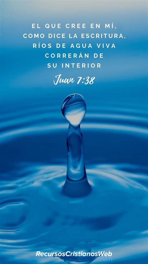 El que cree en mí, como dice la Escritura, ríos de agua viva correrán de su interior (Juan 7:38 ...