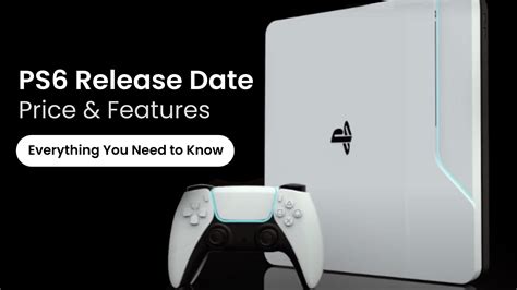 PS6 Release Date, Price, Features, Specs, Leaks (Latest News)