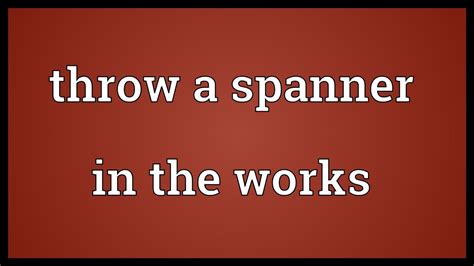 Throw a spanner in the works Meaning - YouTube