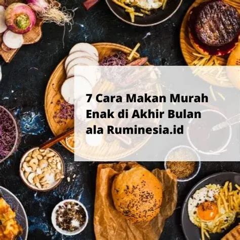 7 Cara Makan Murah Enak Di Akhir Bulan Ala Ruminesia.id