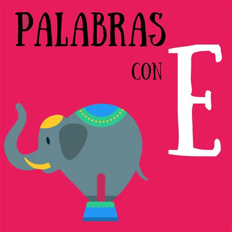 Palabras con E ????(Frutas, Colores, Animales, Cosas, Paises, Marcas y mucho más)